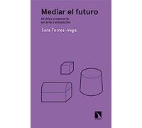 Mediar el futuro: Archivo y memoria en arte y educación: 7