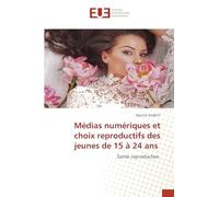 Médias numériques et choix reproductifs des jeunes de 15 à 24 ans: Santé reproductive