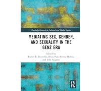 Mediating Sex, Gender, and Sexuality in the GenZ Era (Routledge Research in Cultural and Media Studies)