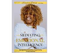 MEDIATING WITH EMOTIONAL INTELLIGENCE: Navigating Empathy, Impartiality, and Boundaries