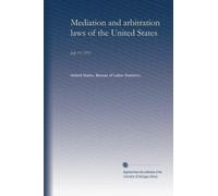 Mediation and arbitration laws of the United States: July 15, 1913
