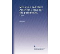 Mediation and older Americans consider the possibilities: A forum