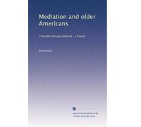 Mediation and older Americans: Consider the possibilities : a forum