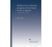 Mediation & conference programs in the federal courts of appeals: a sourcebook for judges and lawyers