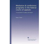 Mediation & conference programs in the federal courts of appeals: A sourcebook for judges and lawyers