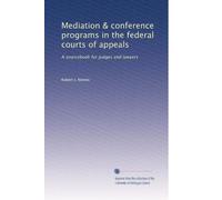 Mediation & conference programs in the federal courts of appeals: A sourcebook for judges and lawyers