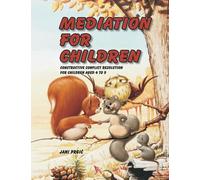Mediation for Children: Constructive Conflict Resolution for Children Aged 4 to 9