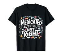 Medicado Pero aún no es Correcto Actitud Mental sarcástica Camiseta