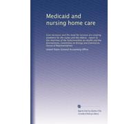 Medicaid and nursing home care: Cost increases and the need for services are creating problems for the states and the elderly : report to the chairman ... Energy and Commerce, House of Representatives