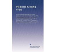 Medicaid funding crisis: Hearing before the Human Resources and Intergovernmental Relations Subcommittee of the Committee on Government Operations, ... Congress, second session, December 7, 1990
