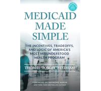 MEDICAID MADE SIMPLE: The Incentives, Tradeoffs, and Logic of America’s Most Misunderstood Health Program