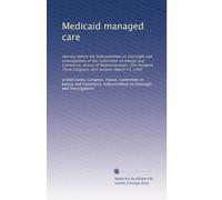 Medicaid managed care: Hearing before the Subcommittee on Oversight and Investigations of the Committee on Energy and Commerce, House of ... Third Congress, first session, March 17, 1993