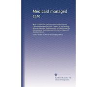 Medicaid managed care: More competition and oversight would improve California's expansion plan : report to the Ranking Minority Member, Subcommittee ... on Commerce, House of Representatives