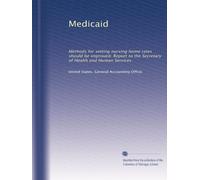 Medicaid: Methods for setting nursing home rates should be improved: Report to the Secretary of Health and Human Services
