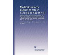 Medicaid reform : quality of care in nursing homes at risk: Hearing before the Special Committee on Aging, United States Senate, One Hundred Fourth ... session, Washington, DC, October 26, 1995