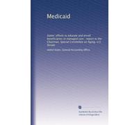 Medicaid: States' efforts to educate and enroll beneficiaries in managed care : report to the Chairman, Special Committee on Aging, U.S. Senate