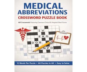 Medical Abbreviations Crossword Puzzle Book: 60 Crosswords Featuring Common Clinical & Hospital Short Forms