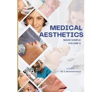 MEDICAL AESTHETICS MADE SIMPLE VOLUME 2: FROM BASICS TO ADVANCE CLINICAL AESTHETIC PRACTICE