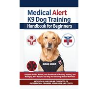 MEDICAL ALERT K9 DOG TRAINING HANDBOOK FOR BEGINNERS: Complete Guide, Manual, and Guidebook for Raising, Training, and Managing Alert Puppies and Dogs ... Detection (POSITIVE REINFORCEMENT PET HOME)