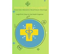 Medical All-in-One Log Book: Doctor Visits, Medications, Blood Pressure & Blood Sugar - Large Print Health Organizer