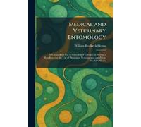 Medical and Veterinary Entomology: A Textbook for Use in Schools and Colleges, as Well as a Handbook for the Use of Physicians, Veterinarians and Public Health Officials