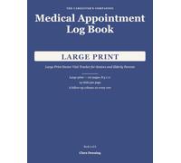 Medical Appointment Log Book: Large Print Doctor Visit Tracker for Seniors and Elderly Parents (The Caregiver's Companion)