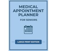 Medical Appointment Planner for Seniors: Large Print Doctor Visit Organizer and Medical Log Book to Track Appointments, Medications, and Health Information