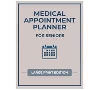 Medical Appointment Planner for Seniors: Large Print Doctor Visit Organizer and Medical Log Book to Track Appointments, Medications, and Health Information