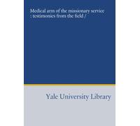 Medical arm of the missionary service : testimonies from the field /