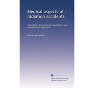 Medical aspects of radiation accidents: A handbook for physicians, health physicists and industrial hygienists: Volume 2