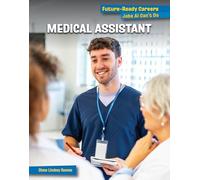Medical Assistant (21st Century Skills Library: Future-ready Careers: Jobs Ai Can't Do)