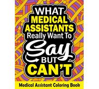 Medical Assistant Coloring Book for Adults: A Funny and Relatable Medical Assistants Appreciation Week Gift Ideas for Medical Staff