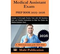Medical Assistant Exam PREP BOOK 2025-2026.: Includes 2 Full-Length Practice Tests with 100 Questions Each and Detailed Explanations to Help You Master the Medical Assistant