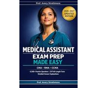Medical Assistant Exam Prep Made Easy 2026-2027: Complete CMA, RMA & CCMA Certification Study Guide with 4,500+ Practice Questions, 20 Full-Length ... Students and Career Changers Who Must Pass