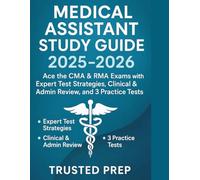 Medical Assistant Study Guide 2025-2026: Ace the CMA & RMA Exams with Expert Test Strategies, Clinical & Admin Review, and 3 Practice Tests