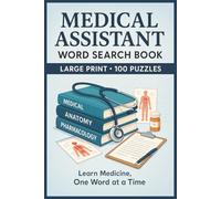 Medical Assistant Word Search Book: Large Print Puzzle Collection with 100 Word Searches and 2000 Unique Words on Anatomy, Patient Care, Clinical ... Healthcare Terms (Medical Word Search Series)