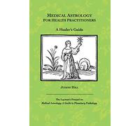 Medical Astrology for Health Practitioners: A Healer’s Guide