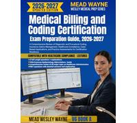 Medical Billing and Coding Certification Exam Preparation Guide, 2026-2027: A Comprehensive Review of Diagnostic and Procedural Coding, Insurance ... and Practice Assessments for Certification