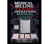 MEDICAL BILLING CLAIMS OPERATIONS MANUAL: CLAIMS, INSURANCE FORMS, ELIGIBILITY CHECKS, DENIALS, PAYMENT POSTING, APPEALS, AUDIT CHECKS, AND BILLING CONTROLS.