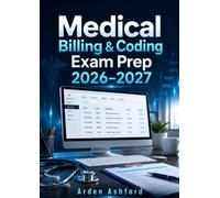 Medical Billing & Coding Exam Prep 2026-2027: A Comprehensive Study Guide with Practice Questions, Detailed Explanations, Proven Review Strategies, and Essential Concepts for Career Success
