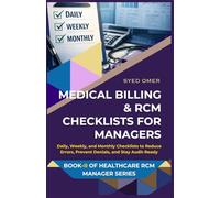 MEDICAL BILLING & RCM CHECKLISTS FOR MANAGERS: Daily, Weekly, and Monthly Checklists to Reduce Errors, Prevent Denials, and Stay Audit-Ready (Healthcare RCM Manager Series)