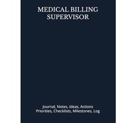 MEDICAL BILLING SUPERVISOR: Journal, Notes, Ideas, Actions, Priorities, Checklists, Milestones, Log | Daily Goals, Time Management & Project Notes ... - Great for Office Gifts & Workplace Meetings