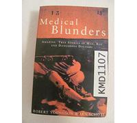 Medical Blunders: Amazing true stories of mad, bad and dangerous doctors
