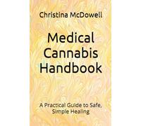 Medical Cannabis Handbook: A Practical Guide to Safe, Simple Healing