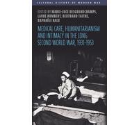 Medical care, humanitarianism and intimacy in the long Second World War, 1931-1953 (Cultural History of Modern War)