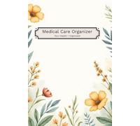 Medical Care Organizer: Health Log Book for Doctor Visits, Medications, Appointments, and Medical Information