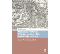 Medical Case Studies (Consilia medica) of the Early Modern Period: Great Pox Documented (Premodern Health, Disease, and Disability)