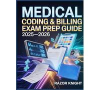 Medical Coding & Billing Exam Prep Guide 2025-2026: Comprehensive CPT, ICD-10, and HCPCS Review with Insurance Claims, Compliance, and CPC Practice Questions