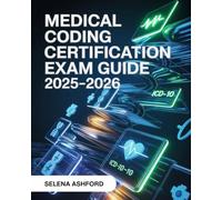 Medical Coding Certification Exam Guide 2025-2026: Featuring ICD-10, CPT, HCPCS Coding, Medical Billing, Compliance, Practice Questions for Medical Coders