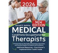 Medical Conditions for Occupational Therapists: A Practical Step-by-Step Guide to Assessment, Intervention, and Functional Support for Students and Practitioners (The Complete OT Library)